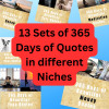 Thumbnail 13 Sets of 365 Days of Quotes in various niches. Thumbnail 13 Sets of 365 Days of Quotes in various niches.